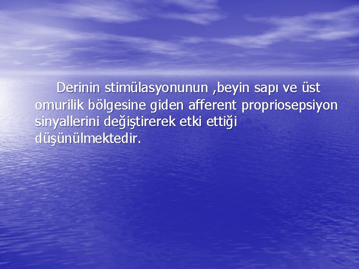 Derinin stimülasyonunun , beyin sapı ve üst omurilik bölgesine giden afferent propriosepsiyon sinyallerini değiştirerek