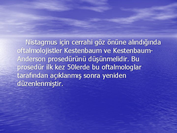 Nistagmus için cerrahi göz önüne alındığında oftalmolojistler Kestenbaum ve Kestenbaum. Anderson prosedürünü düşünmelidir. Bu