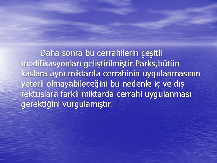 Daha sonra bu cerrahilerin çeşitli modifikasyonları geliştirilmiştir. Parks, bütün kaslara aynı miktarda cerrahinin uygulanmasının