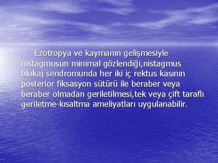 Ezotropya ve kaymanın gelişmesiyle nistagmusun minimal gözlendiği, nistagmus blokaj sendromunda her iki iç rektus