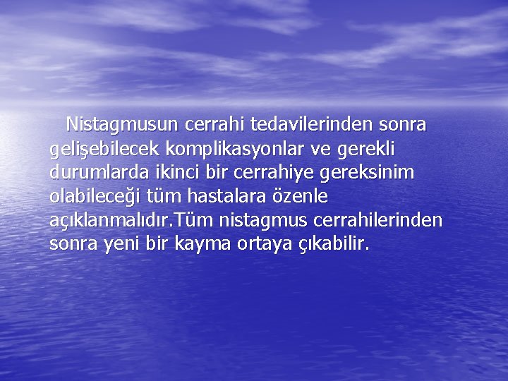Nistagmusun cerrahi tedavilerinden sonra gelişebilecek komplikasyonlar ve gerekli durumlarda ikinci bir cerrahiye gereksinim olabileceği