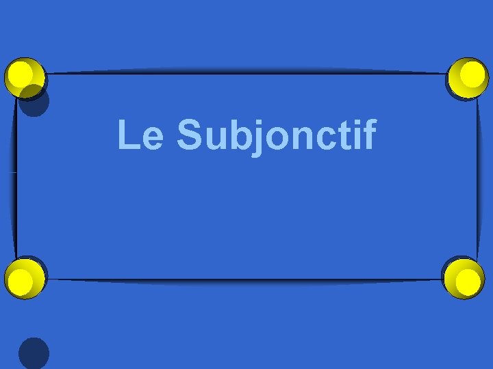 Le Subjonctif 