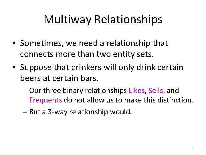 Multiway Relationships • Sometimes, we need a relationship that connects more than two entity