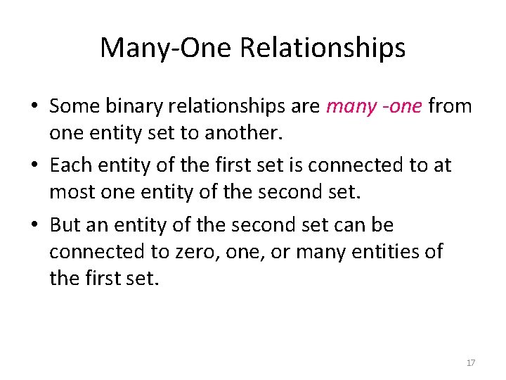 Many-One Relationships • Some binary relationships are many -one from one entity set to