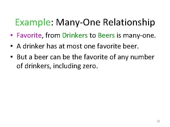 Example: Many-One Relationship • Favorite, from Drinkers to Beers is many-one. • A drinker