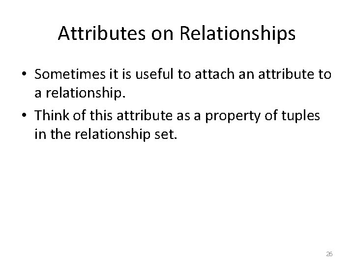 Attributes on Relationships • Sometimes it is useful to attach an attribute to a