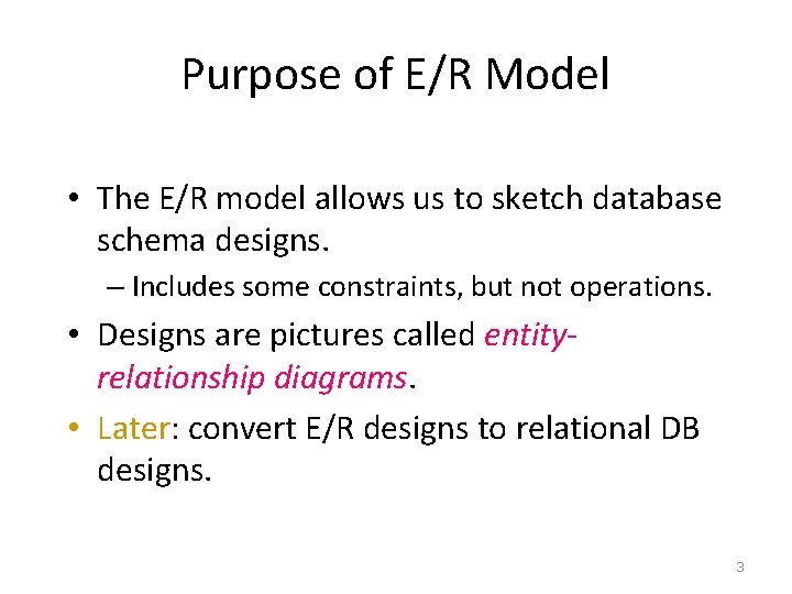 Purpose of E/R Model • The E/R model allows us to sketch database schema