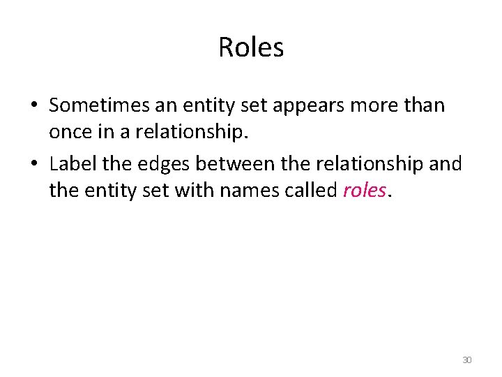 Roles • Sometimes an entity set appears more than once in a relationship. •