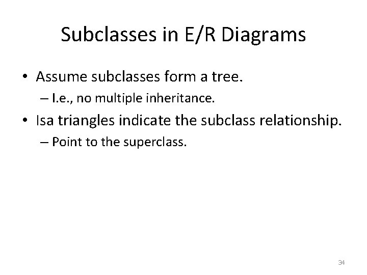Subclasses in E/R Diagrams • Assume subclasses form a tree. – I. e. ,