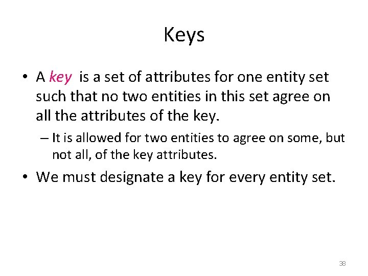 Keys • A key is a set of attributes for one entity set such