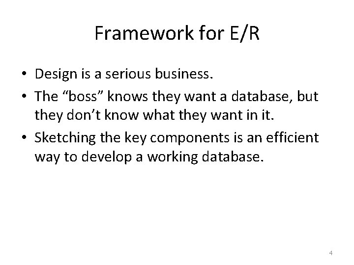 Framework for E/R • Design is a serious business. • The “boss” knows they