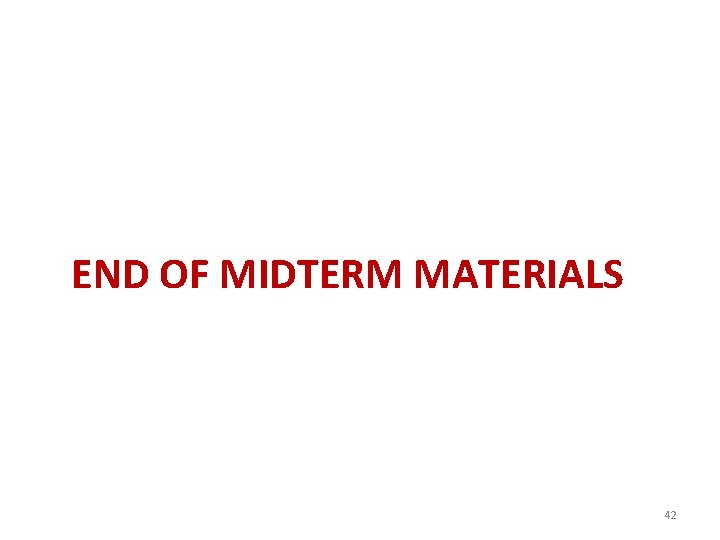 END OF MIDTERM MATERIALS 42 