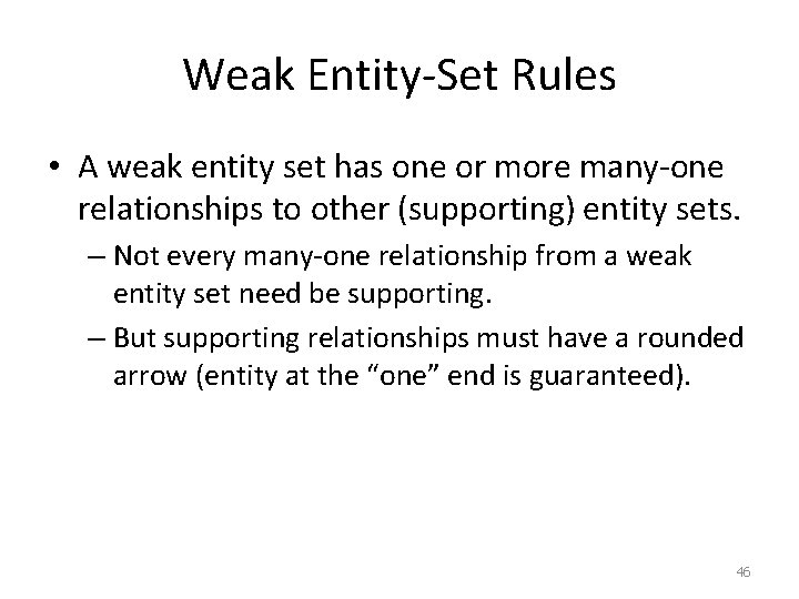 Weak Entity-Set Rules • A weak entity set has one or more many-one relationships