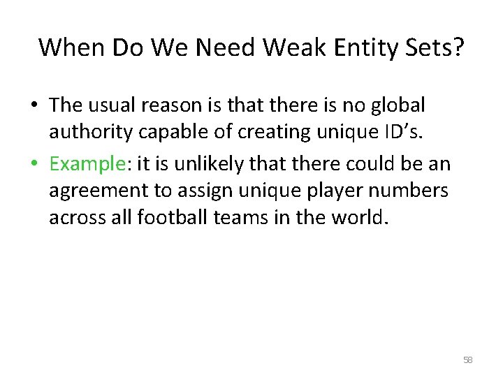 When Do We Need Weak Entity Sets? • The usual reason is that there