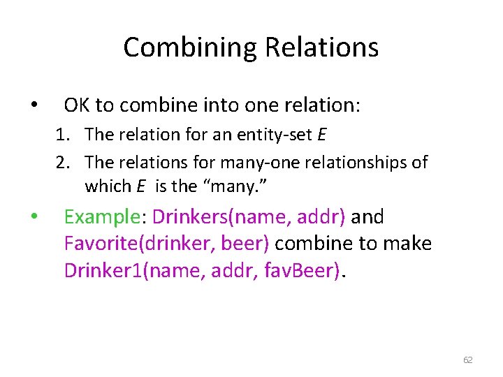 Combining Relations • OK to combine into one relation: 1. The relation for an