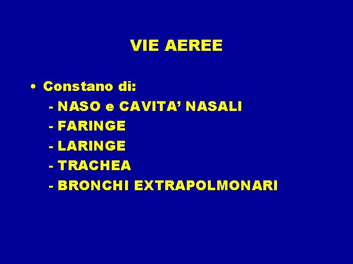 VIE AEREE • Constano di: - NASO e CAVITA’ NASALI - FARINGE - LARINGE