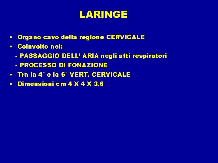 LARINGE • Organo cavo della regione CERVICALE • Coinvolto nel: - PASSAGGIO DELL’ ARIA