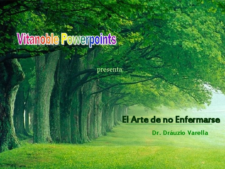 presenta: El Arte de no Enfermarse Dr. Dráuzio Varella 