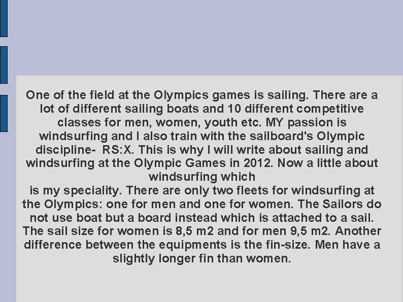 One of the field at the Olympics games is sailing. There a lot of