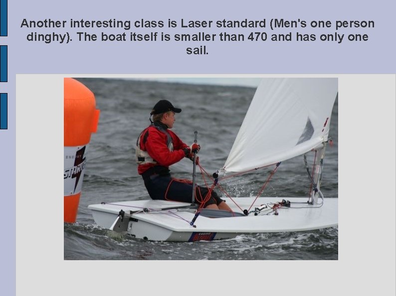 Another interesting class is Laser standard (Men's one person dinghy). The boat itself is
