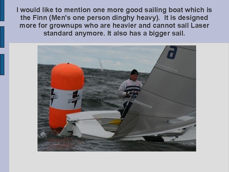 I would like to mention one more good sailing boat which is the Finn