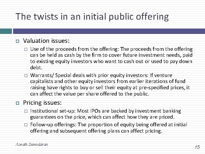 The twists in an initial public offering Valuation issues: � � Use of the