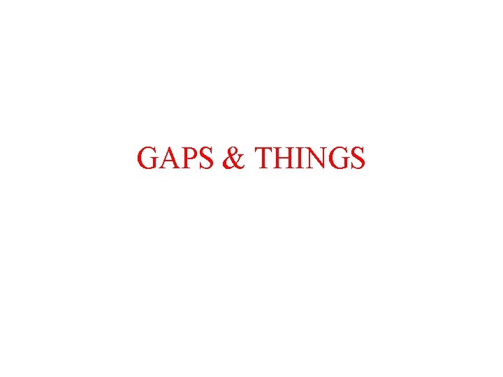 GAPS & THINGS 