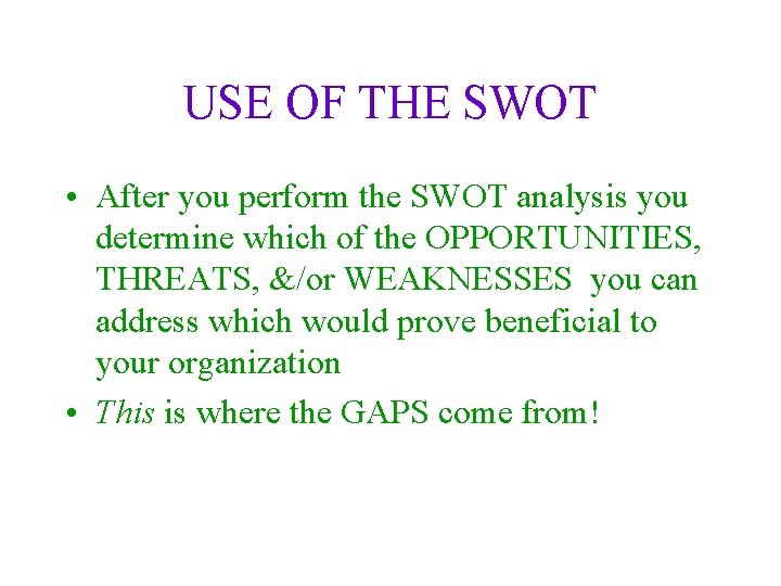 USE OF THE SWOT • After you perform the SWOT analysis you determine which