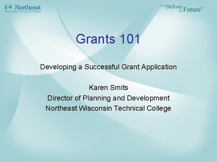 Grants 101 Developing a Successful Grant Application Karen Smits Director of Planning and Development