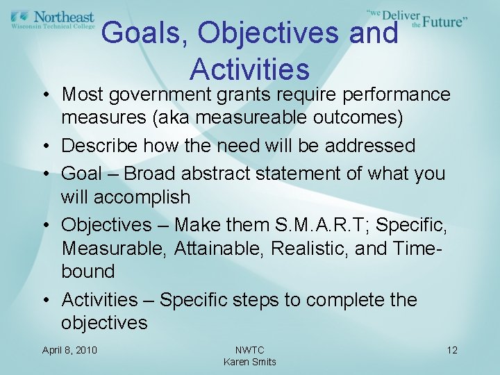 Goals, Objectives and Activities • Most government grants require performance measures (aka measureable outcomes)