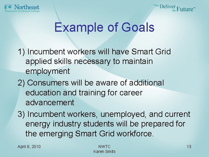 Example of Goals 1) Incumbent workers will have Smart Grid applied skills necessary to