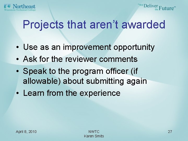 Projects that aren’t awarded • Use as an improvement opportunity • Ask for the