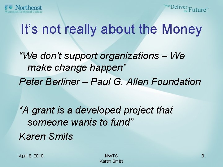 It’s not really about the Money “We don’t support organizations – We make change