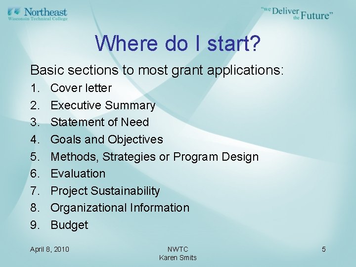 Where do I start? Basic sections to most grant applications: 1. 2. 3. 4.