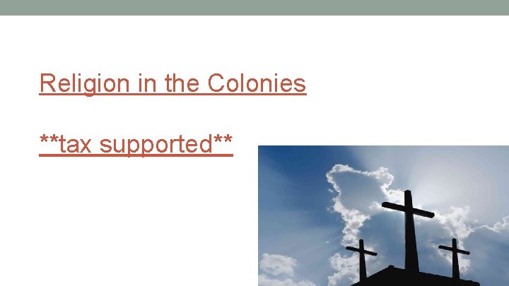 Religion in the Colonies **tax supported** 
