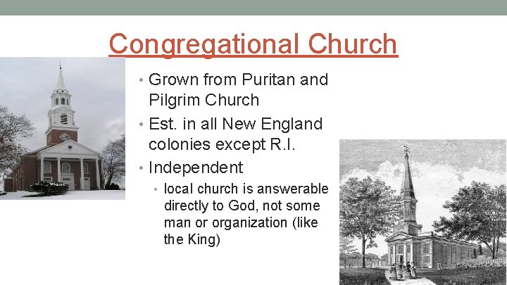 Congregational Church • Grown from Puritan and Pilgrim Church • Est. in all New