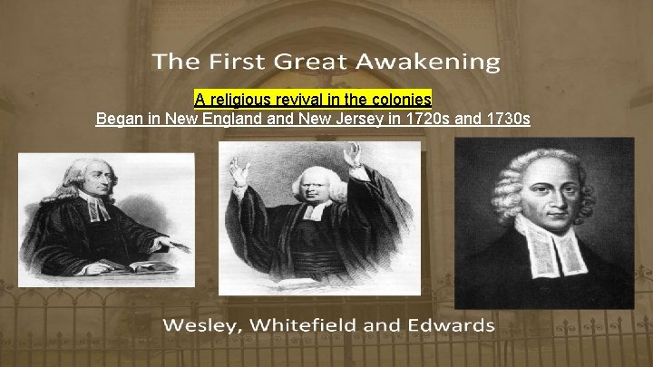 A religious revival in the colonies Began in New England New Jersey in 1720