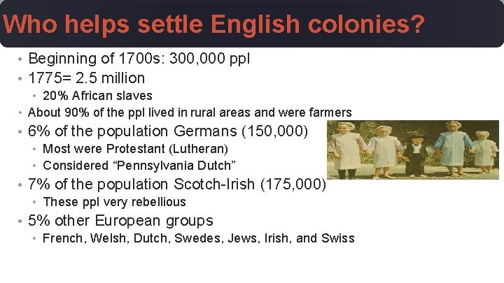 Who helps settle English colonies? • Beginning of 1700 s: 300, 000 ppl •
