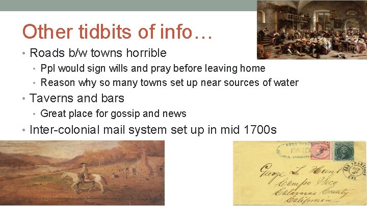 Other tidbits of info… • Roads b/w towns horrible • Ppl would sign wills