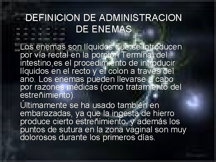 DEFINICION DE ADMINISTRACION DE ENEMAS Los enemas son líquidos que se introducen por vía