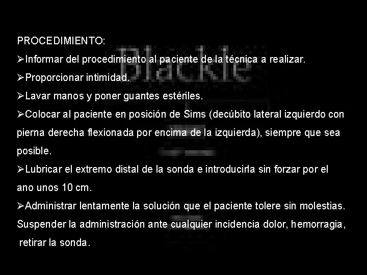 PROCEDIMIENTO: ØInformar del procedimiento al paciente de la técnica a realizar. ØProporcionar intimidad. ØLavar