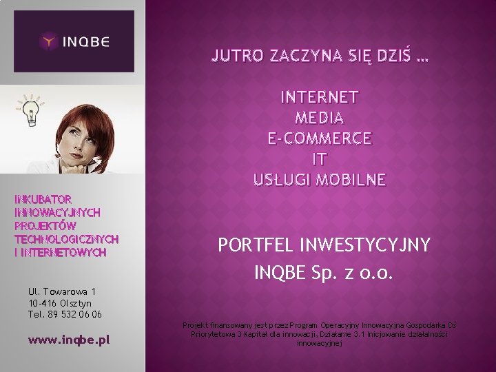 JUTRO ZACZYNA SIĘ DZIŚ … INTERNET MEDIA E-COMMERCE IT USŁUGI MOBILNE INKUBATOR INNOWACYJNYCH PROJEKTÓW