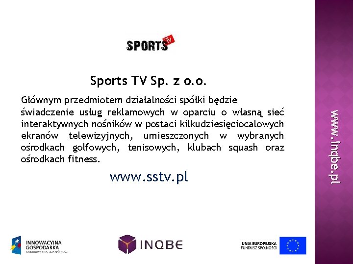 Sports TV Sp. z o. o. www. sstv. pl www. inqbe. pl Głównym przedmiotem