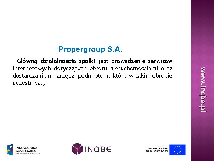 Propergroup S. A. www. inqbe. pl Główną działalnością spółki jest prowadzenie serwisów internetowych dotyczących