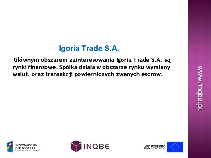 Igoria Trade S. A. www. inqbe. pl Głównym obszarem zainteresowania Igoria Trade S. A.