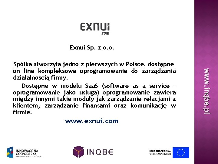 Exnui Sp. z o. o. www. exnui. com www. inqbe. pl Spółka stworzyła jedno