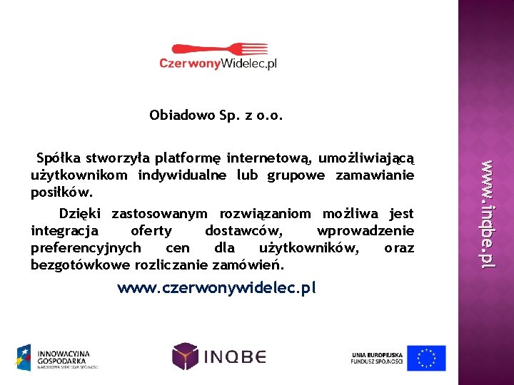 Obiadowo Sp. z o. o. www. czerwonywidelec. pl www. inqbe. pl Spółka stworzyła platformę