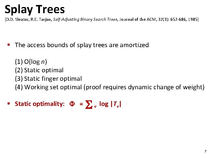 Splay Trees [D. D. Sleator, R. E. Tarjan, Self-Adjusting Binary Search Trees, Journal of