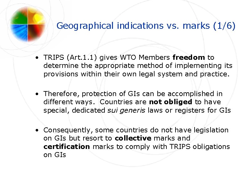 Geographical indications vs. marks (1/6) • TRIPS (Art. 1. 1) gives WTO Members freedom