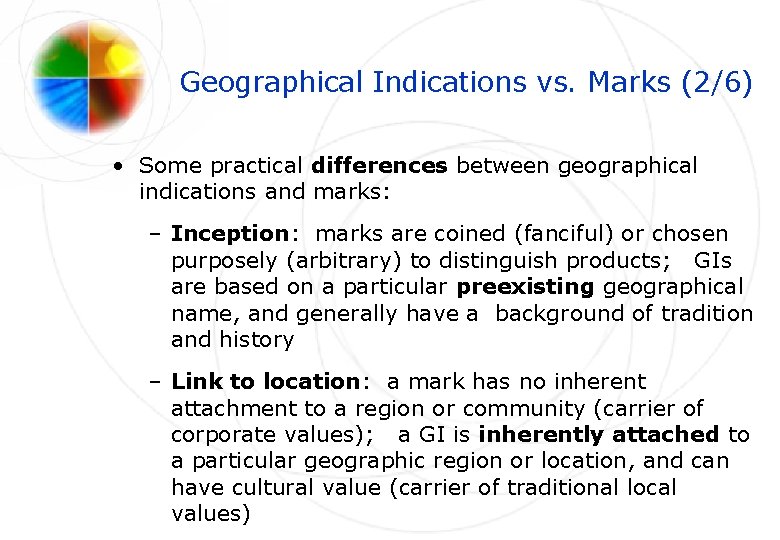 Geographical Indications vs. Marks (2/6) • Some practical differences between geographical indications and marks: